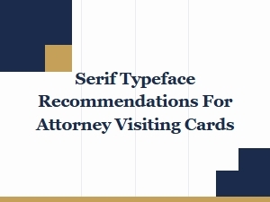 Serif Typeface Recommendations for Attorney Visiting Cards