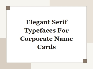 Elegant Serif Typefaces for Corporate Name Cards